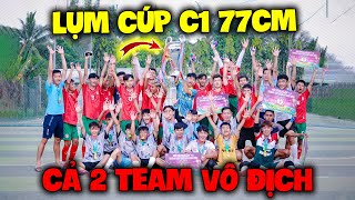 Vlog  Quý11N Lụm Cúp C1 77Cm Giống LBG  Cả 2 Team Cùng Vô Địch Đầy Cực Khổ [upl. by Quita837]