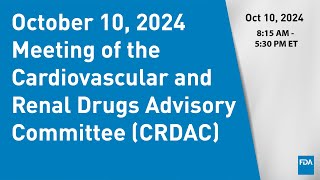 October 10 2024 Meeting of the Cardiovascular and Renal Drugs Advisory Committee CRDAC [upl. by Uba]