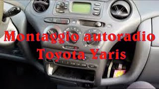 montaggio autoradio toyota yaris 1999 2000 2001 2002 2003 2004 2005 [upl. by Zachary390]