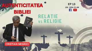 DE LA RELIGIE LA RELAȚIE  EP 13  AUTENTICITATEA BIBLIEI  CRISTI NEGRICI [upl. by Nylcoj]