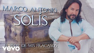 Marco Antonio Solís  El Peor De Mis Fracasos Lyric Video [upl. by Richer231]