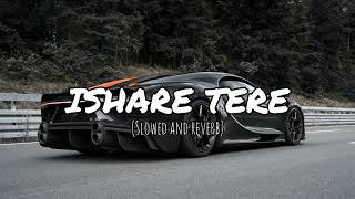 Ishare tere slowed x reverb itx mubeen bhutto creation [upl. by Eicirtap]