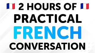 2 Hours of Practical French Conversation Dialogues From Beginner to Intermediate Levels [upl. by Sej]