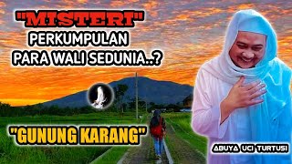 ABUYA UCI TERBARU  MISTERI GUNUNG KARANG TEMPAT PERKUMPULAN PARA WALI SEDUNIA [upl. by Gessner]