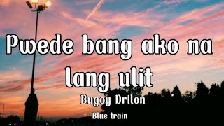 Pwede bang ako na lang ulit  Bugoy Drilon lyrics [upl. by Oinotnanauj]