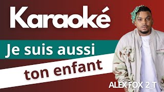 Karaoké quotje suis aussi ton enfantquot  ALEX FOX 2T  Karaoké de Babi [upl. by Halli]