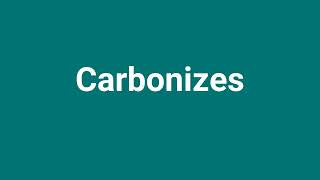 Carbonizes Meaning and Pronunciation [upl. by Greenberg770]