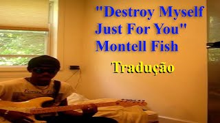 Montell Fish  Destroy Myself Just For You Legendado em Português [upl. by Ekaterina]