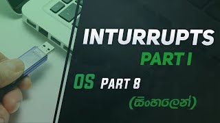 Operating Systems Part 8  What is an interrupt සිංහලෙන් [upl. by Antonetta]