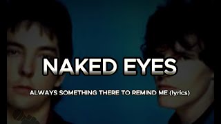 NAKED EYES  ALWAYS SOMETHING THERE TO REMIND ME lyrics HD [upl. by Leamse839]