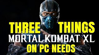 3 Things Mortal Kombat XL On PC NEEDS [upl. by Freyah]