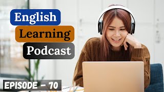 English Learning Podcast Conversation Episode 70  Intermediate  Podcast English Listening Practice [upl. by Bonucci]