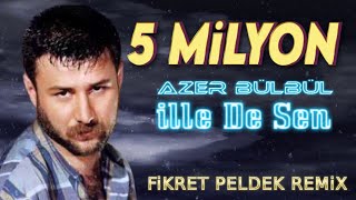 Azer Bülbül  İlle De Sen Fikret Peldek Remix [upl. by Straus]