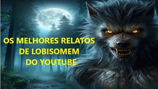 OS MELHORES RELATOS DE LOBISOMEM DO YOUTUBE  SÓ OS TOP [upl. by Marutani]