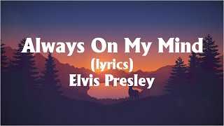 Elvis Presley  Always On My Mind Lyrics [upl. by Assirrak]