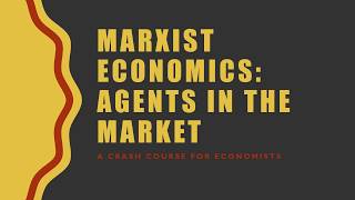 Marxist Economics Agents In the Market Lecture 25 [upl. by Whelan146]