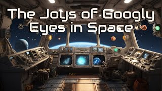 The Joys of Googly Eyes in Space  HFY  A short SciFi Story [upl. by Solly]