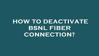 How to deactivate bsnl fiber connection [upl. by Acemaj]