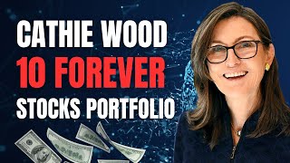 Cathie Wood 10 Forever Stocks Portfolio [upl. by Ferneau]