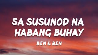 Ben amp Ben  Sa Susunod Na Habang Buhay Lyrics [upl. by Ainoet444]