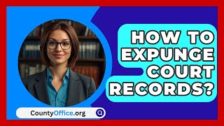 How To Expunge Court Records  CountyOfficeorg [upl. by Torras]