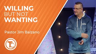 Willing but not Wanting  Pastor Jim Balzano  January 7 2024 [upl. by Abey]