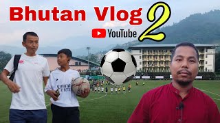 Bhutan vlog 2 Phuentsholing tour  BHUTAN VLOG Veteran football pradarshansvlog Vlog [upl. by Wolfie787]