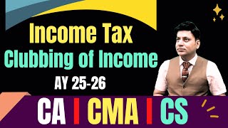 Income Tax I Clubbing of Income I Lecture 1 I cadilipbadlani [upl. by Cohleen]