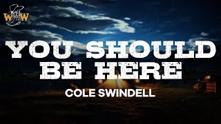 Cole Swindell  You Should Be Here Lyrics [upl. by Ariaic30]