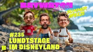 Lundtstage im Disneyland  Folge 235  Baywatch Berlin Summer Breeze [upl. by Richart726]