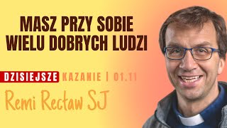 Masz przy sobie wielu dobrych ludzi  Remi Recław SJ  dzisiejsze kazanie  0111 [upl. by Lampert]