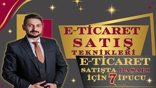 ETicaret Satış Teknikleri  ETicaret Satışında Başarı İçin 7 İpucu [upl. by Ecnarolf]