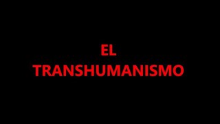 EL TRANSHUMANISMO [upl. by Galvin]