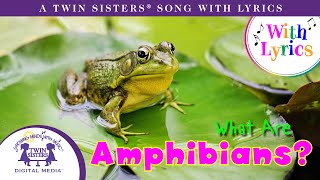 What Are Amphibians A Twin Sisters® Song With Lyrics [upl. by Jehoash443]