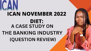 ICAN CASE STUDY NOV 2022 DIET THE BANKING SECTOR QUESTION ANALYSIS [upl. by Lonier]