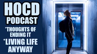 HOCD  Thoughts Of Ending Your Life  Living The Life YOU Want To Live PODCAST [upl. by Anitnerolf]