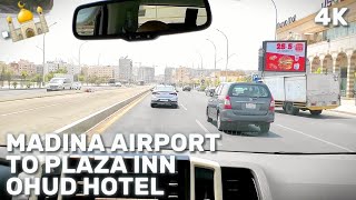 Driving From MADINAH AIRPORT To Plaza Inn Ohud Hotel  Saudi Arabia  4K [upl. by Hachmann811]