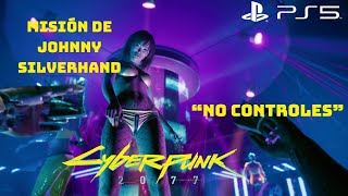 Cyberpunk 2077 ps5 Misión de Johnny Silverhand quotNO CONTROLESquot [upl. by Sisak]