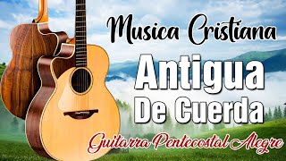 90 MINUTOS DE PODEROSAS ALABANZAS CON GUITARRA PENTECOSTAL CON LETRA  MUSICA CRISTIANA DE CUERDA [upl. by Kasevich350]