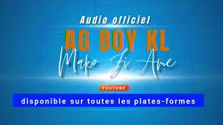 AG BOY KL MAKO FI AME  Audio Officiel [upl. by Gabi328]