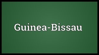 GuineaBissau Meaning [upl. by Ahterahs]