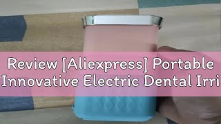 Review Aliexpress Portable Innovative Electric Dental Irrigator Water Flosser High Pressure Water [upl. by Portugal]