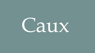 How to Pronounce Caux Correctly in French [upl. by Niles]