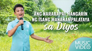 Tagalog Christian Music Video  quotAng Nararapat Hangarin ng Isang Mananampalataya sa Diyosquot [upl. by Madai]