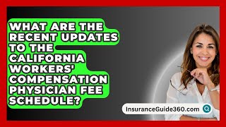 What Are the Recent Updates to the California Workers Compensation Physician Fee Schedule [upl. by Nitsugua]