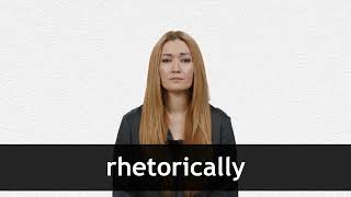 How to pronounce RHETORICALLY in American English [upl. by Aidil]