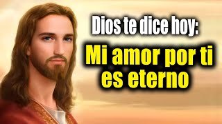 DIOS TE DICE HOY  Mi amor por ti es eterno [upl. by Flanna790]