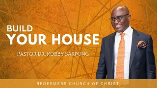 Build Your House  Pastor Dr Kobby Sarpong [upl. by Hambley]