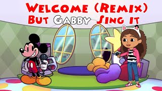 Welcome Remix but Gabby sing it [upl. by Schwarz494]