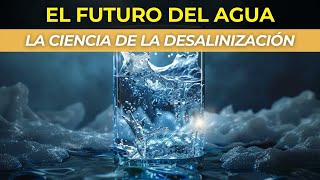 El Futuro del Agua Potable La Ciencia de la Desalinización [upl. by Vivian]